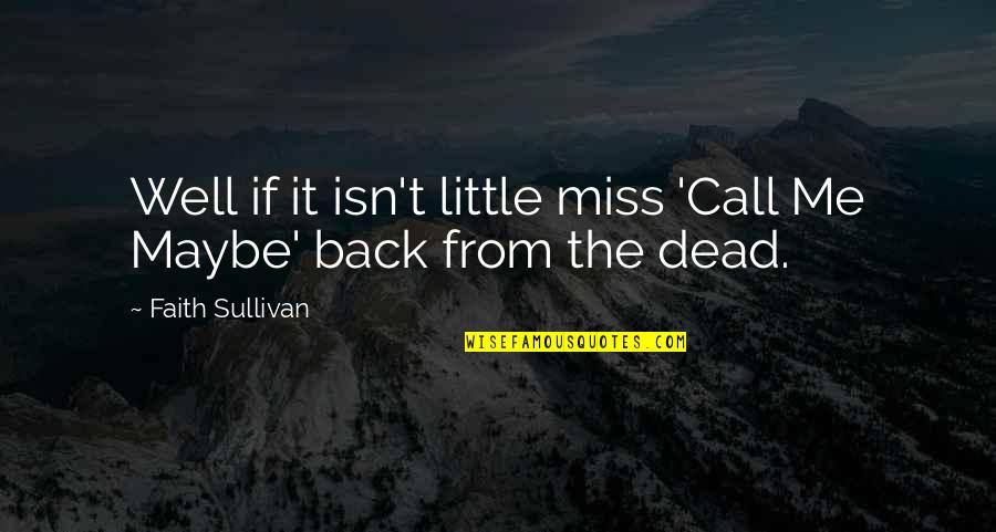 Miss Me Quotes By Faith Sullivan: Well if it isn't little miss 'Call Me