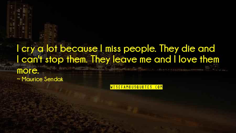 Miss Me Quotes By Maurice Sendak: I cry a lot because I miss people.