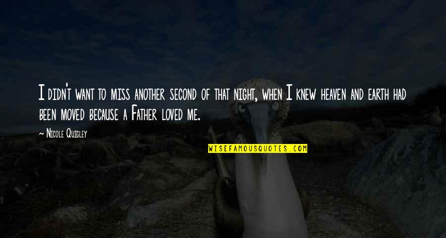 Miss Me Quotes By Nicole Quigley: I didn't want to miss another second of