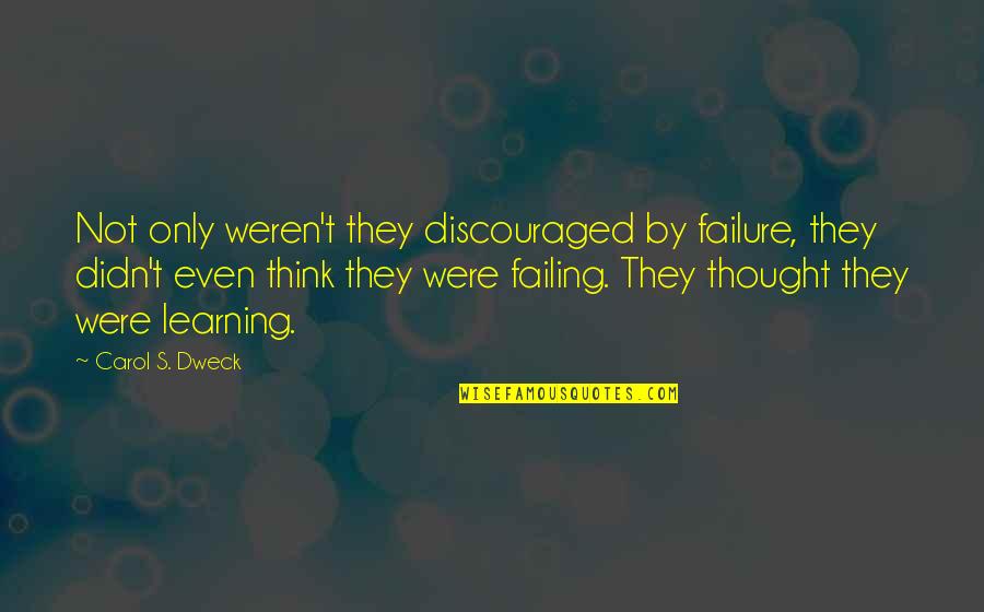 Miss Me When I'm Gone Quotes By Carol S. Dweck: Not only weren't they discouraged by failure, they