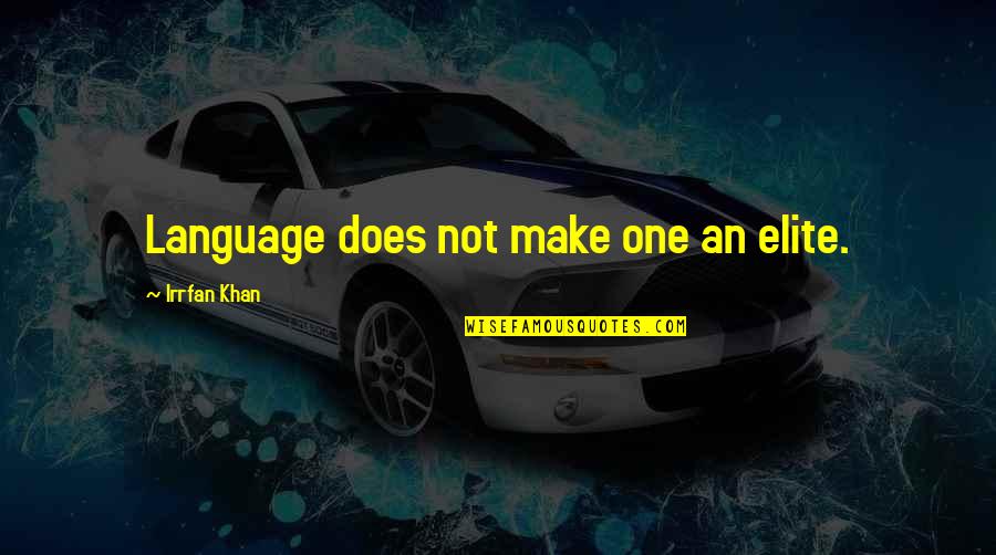 Miss Memories Quotes By Irrfan Khan: Language does not make one an elite.