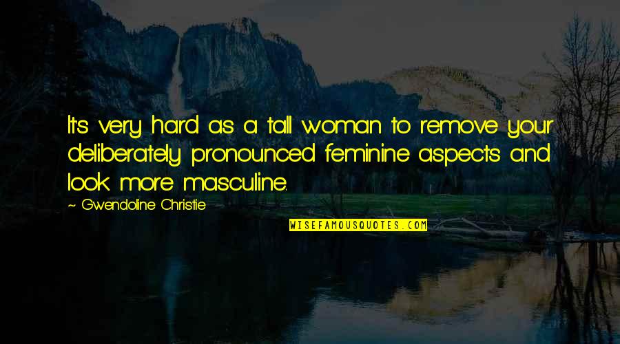 Miss My Friend Died Quotes By Gwendoline Christie: It's very hard as a tall woman to Miss My Friend Died Quotes By Gwendoline Christie: It's very hard as a tall woman to