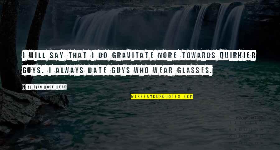 Miss My Friend Died Quotes By Jillian Rose Reed: I will say that I do gravitate more Miss My Friend Died Quotes By Jillian Rose Reed: I will say that I do gravitate more