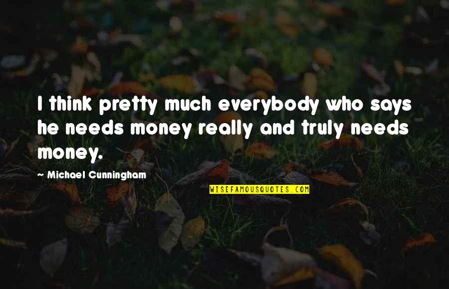Miss My Friend Funny Quotes By Michael Cunningham: I think pretty much everybody who says he Miss My Friend Funny Quotes By Michael Cunningham: I think pretty much everybody who says he