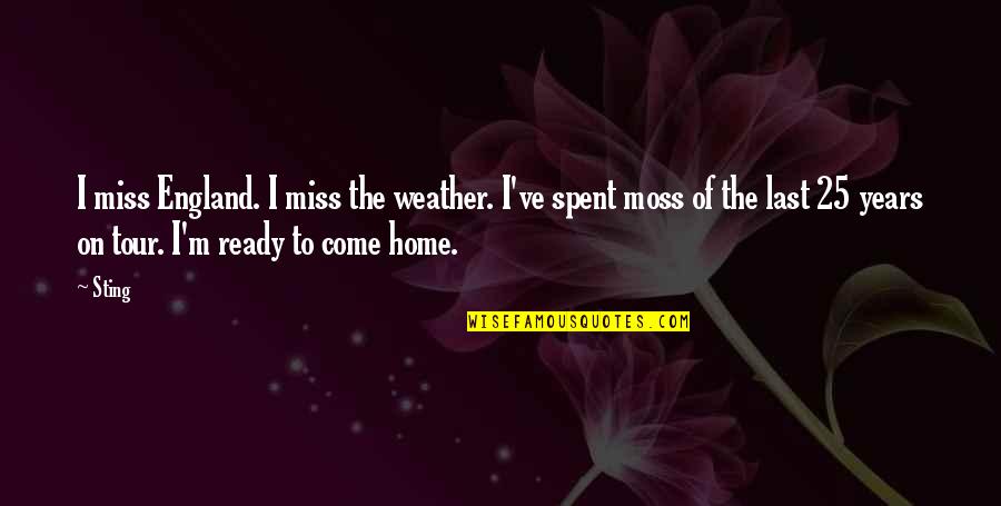 Miss My Home Quotes By Sting: I miss England. I miss the weather. I've