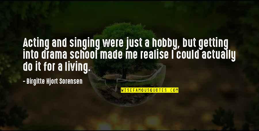 Miss My Honey Quotes By Birgitte Hjort Sorensen: Acting and singing were just a hobby, but Miss My Honey Quotes By Birgitte Hjort Sorensen: Acting and singing were just a hobby, but