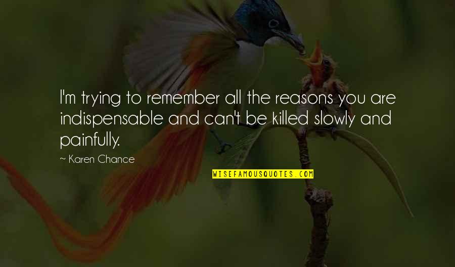 Miss My Honey Quotes By Karen Chance: I'm trying to remember all the reasons you Miss My Honey Quotes By Karen Chance: I'm trying to remember all the reasons you