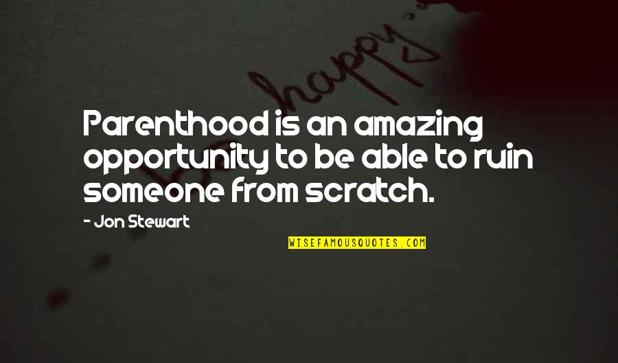 Miss My Momma Quotes By Jon Stewart: Parenthood is an amazing opportunity to be able