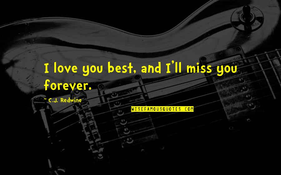 Miss My Mother Quotes By C.J. Redwine: I love you best, and I'll miss you Miss My Mother Quotes By C.J. Redwine: I love you best, and I'll miss you