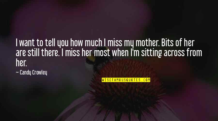 Miss My Mother Quotes By Candy Crowley: I want to tell you how much I Miss My Mother Quotes By Candy Crowley: I want to tell you how much I
