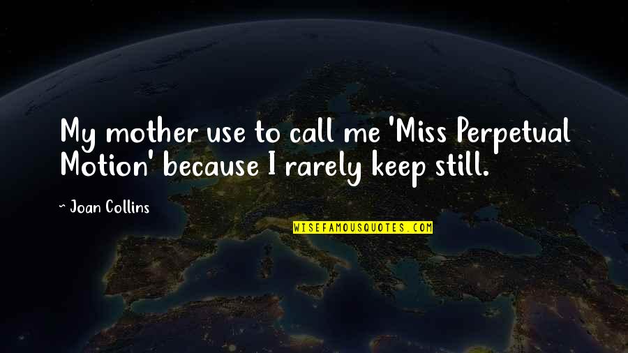 Miss My Mother Quotes By Joan Collins: My mother use to call me 'Miss Perpetual