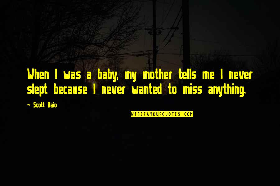 Miss My Mother Quotes By Scott Baio: When I was a baby, my mother tells Miss My Mother Quotes By Scott Baio: When I was a baby, my mother tells