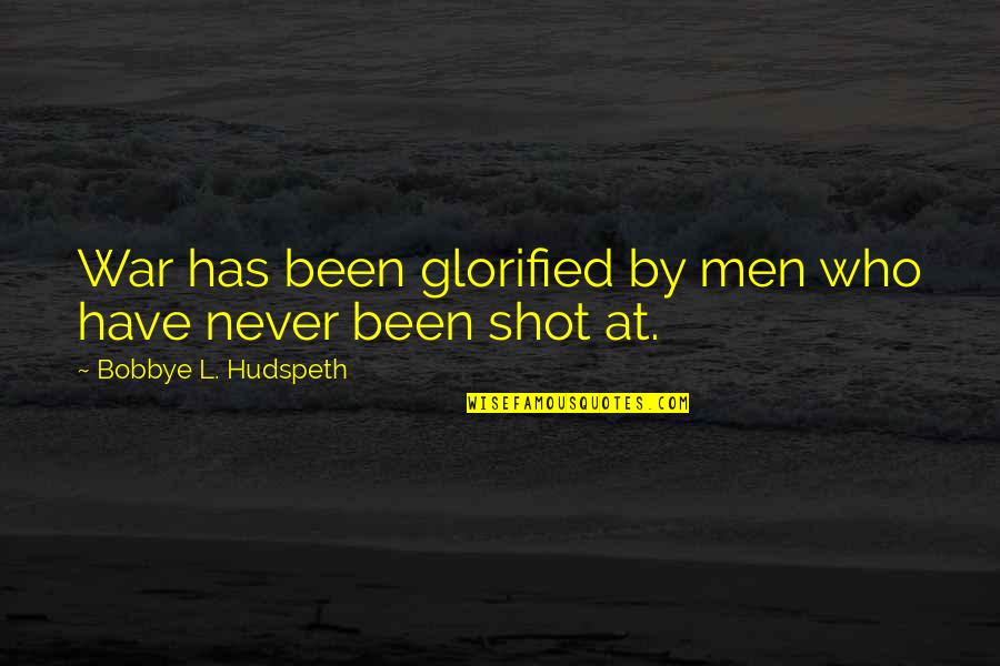 Miss My Past Love Quotes By Bobbye L. Hudspeth: War has been glorified by men who have