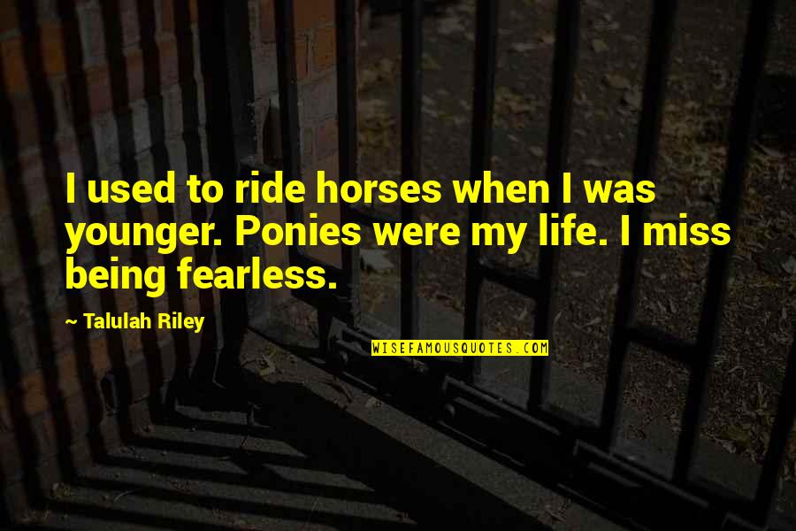 Miss My Ride Quotes By Talulah Riley: I used to ride horses when I was