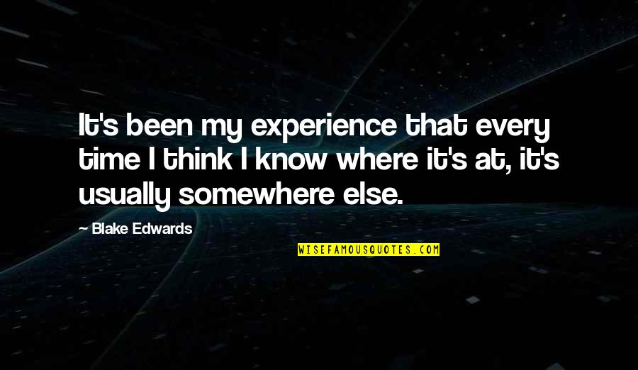 Miss My Siblings Quotes By Blake Edwards: It's been my experience that every time I Miss My Siblings Quotes By Blake Edwards: It's been my experience that every time I
