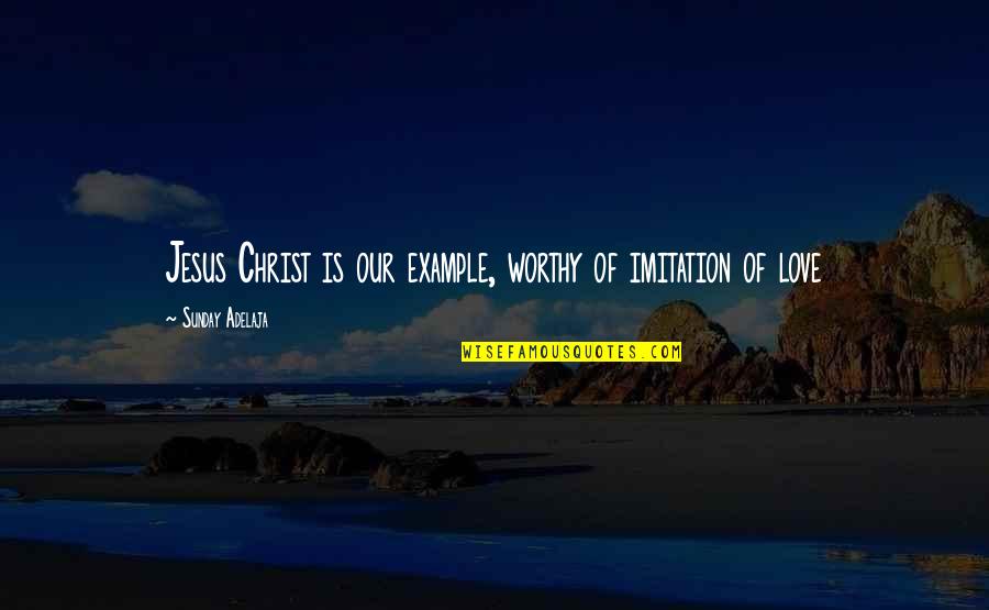 Miss My Siblings Quotes By Sunday Adelaja: Jesus Christ is our example, worthy of imitation Miss My Siblings Quotes By Sunday Adelaja: Jesus Christ is our example, worthy of imitation