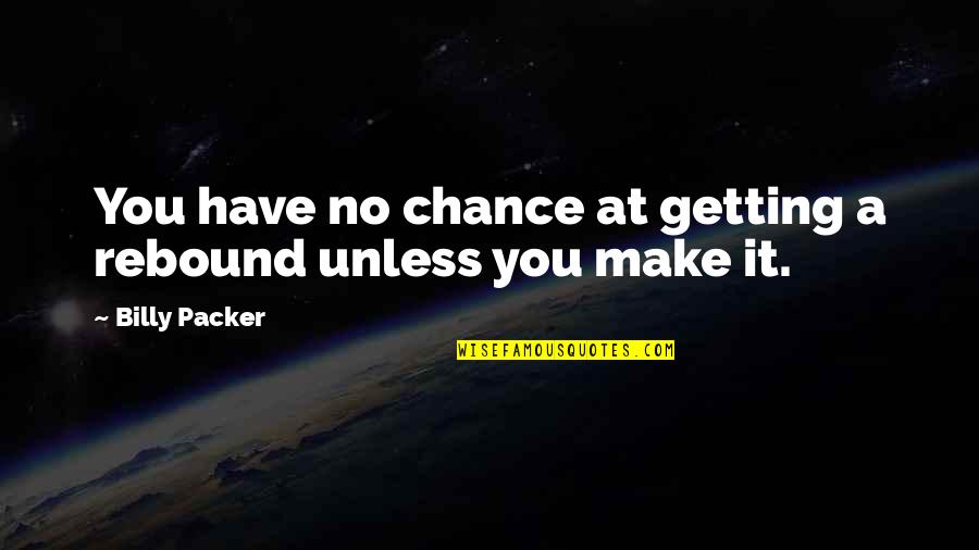 Miss My Squad Quotes By Billy Packer: You have no chance at getting a rebound Miss My Squad Quotes By Billy Packer: You have no chance at getting a rebound