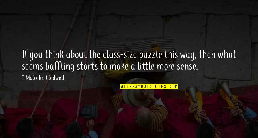 Miss Na Kita Kaibigan Quotes By Malcolm Gladwell: If you think about the class-size puzzle this