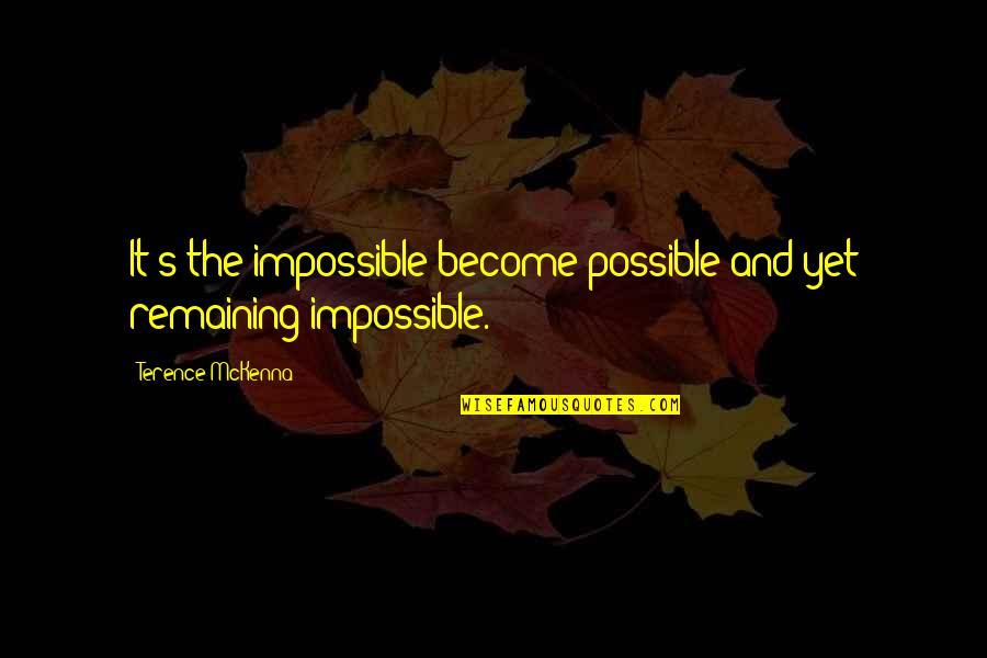 Miss Noxeema Jackson Quotes By Terence McKenna: It's the impossible become possible and yet remaining