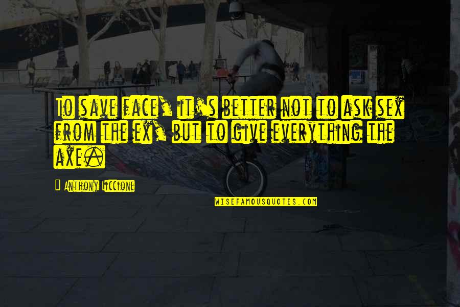 Miss Off Quotes By Anthony Liccione: To save face, it's better not to ask Miss Off Quotes By Anthony Liccione: To save face, it's better not to ask