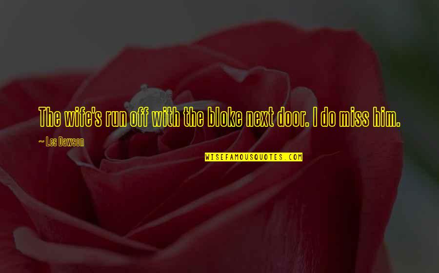 Miss Off Quotes By Les Dawson: The wife's run off with the bloke next Miss Off Quotes By Les Dawson: The wife's run off with the bloke next