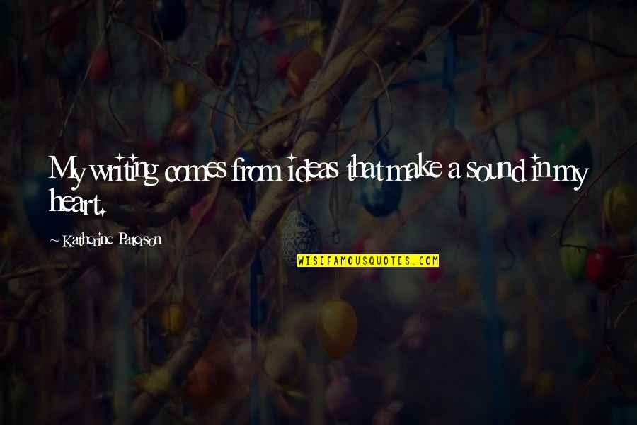 Miss Old Relationship Quotes By Katherine Paterson: My writing comes from ideas that make a Miss Old Relationship Quotes By Katherine Paterson: My writing comes from ideas that make a
