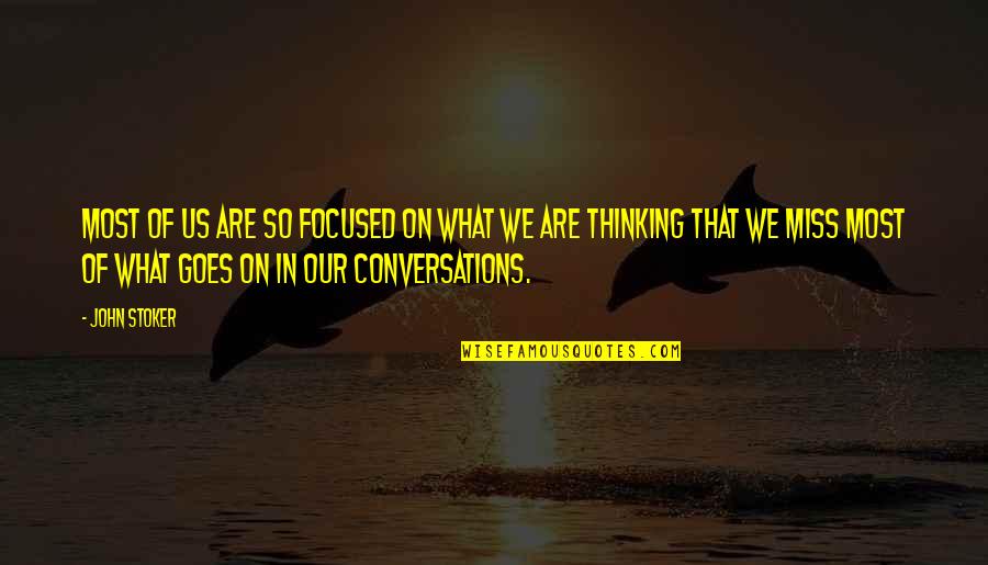 Miss Our Conversations Quotes By John Stoker: Most of us are so focused on what Miss Our Conversations Quotes By John Stoker: Most of us are so focused on what