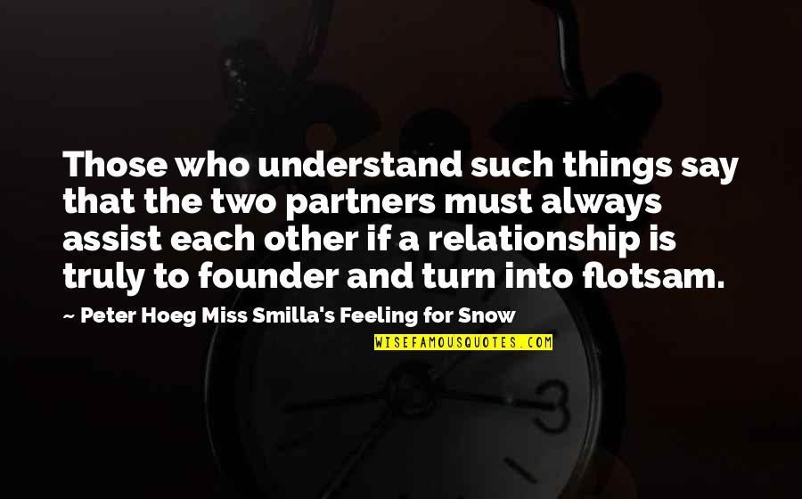 Miss Our Relationship Quotes By Peter Hoeg Miss Smilla's Feeling For Snow: Those who understand such things say that the