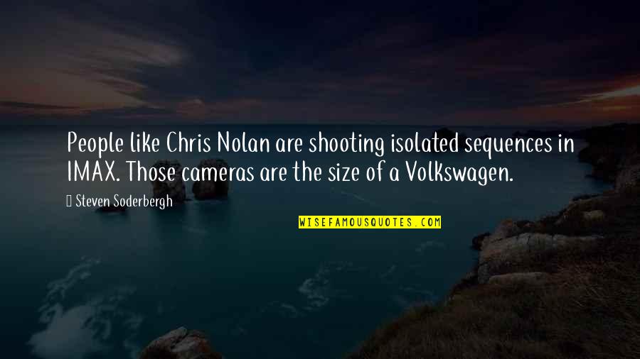 Miss Our Time Together Quotes By Steven Soderbergh: People like Chris Nolan are shooting isolated sequences Miss Our Time Together Quotes By Steven Soderbergh: People like Chris Nolan are shooting isolated sequences