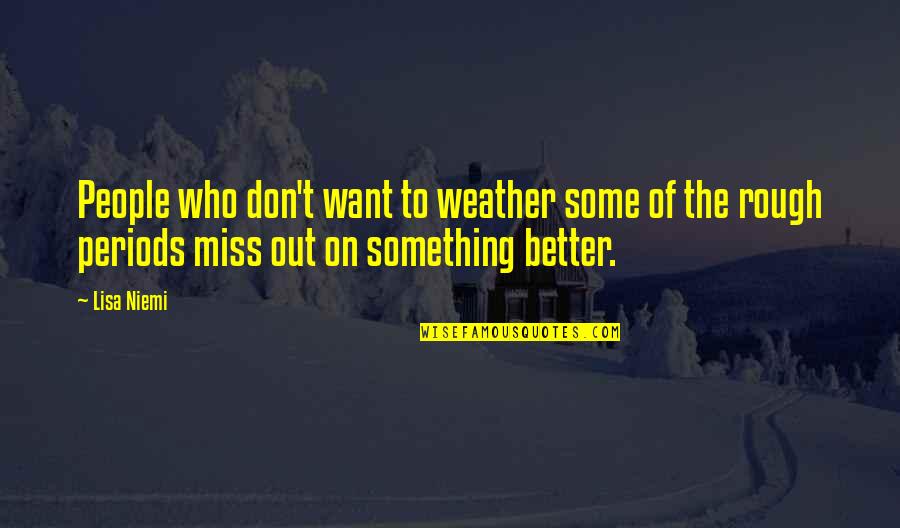 Miss People Quotes By Lisa Niemi: People who don't want to weather some of Miss People Quotes By Lisa Niemi: People who don't want to weather some of