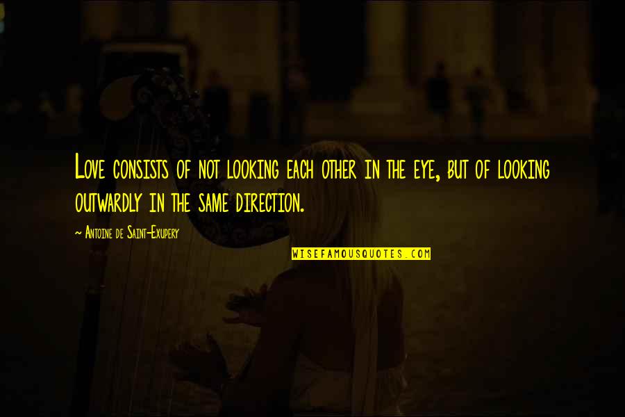 Miss Peregrine Enoch Quotes By Antoine De Saint-Exupery: Love consists of not looking each other in Miss Peregrine Enoch Quotes By Antoine De Saint-Exupery: Love consists of not looking each other in