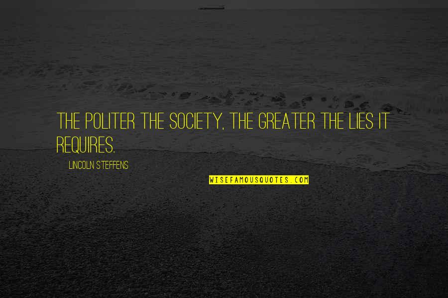 Miss Peregrine Enoch Quotes By Lincoln Steffens: The politer the society, the greater the lies Miss Peregrine Enoch Quotes By Lincoln Steffens: The politer the society, the greater the lies