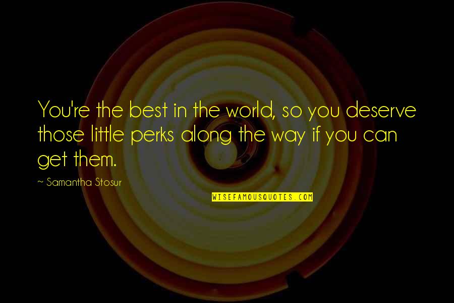 Miss Piggle Wiggle Quotes By Samantha Stosur: You're the best in the world, so you