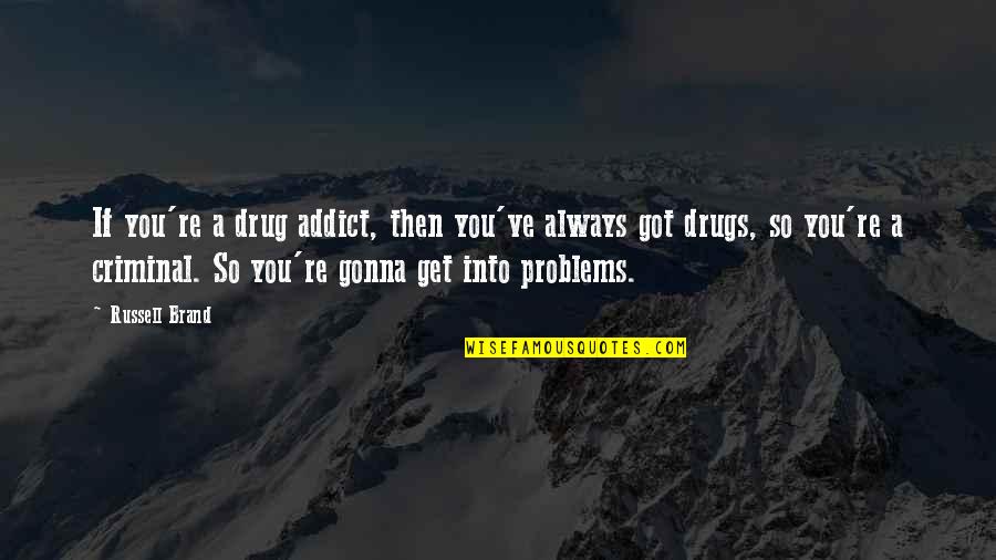 Miss Pooja Quotes By Russell Brand: If you're a drug addict, then you've always