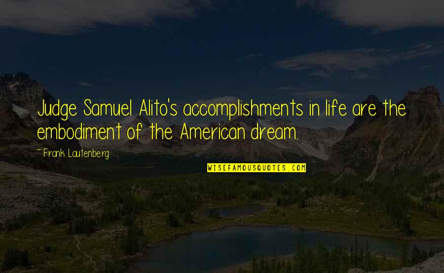 Miss Prissy Quotes By Frank Lautenberg: Judge Samuel Alito's accomplishments in life are the Miss Prissy Quotes By Frank Lautenberg: Judge Samuel Alito's accomplishments in life are the