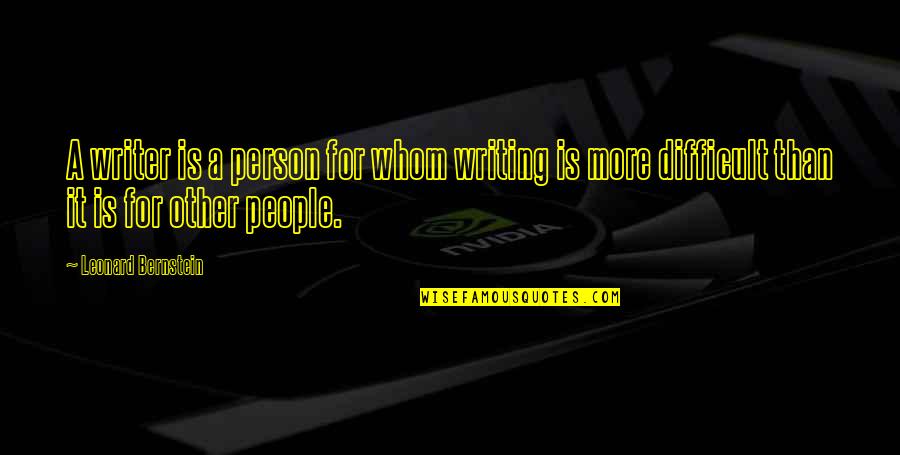 Miss Prizzle Quotes By Leonard Bernstein: A writer is a person for whom writing Miss Prizzle Quotes By Leonard Bernstein: A writer is a person for whom writing