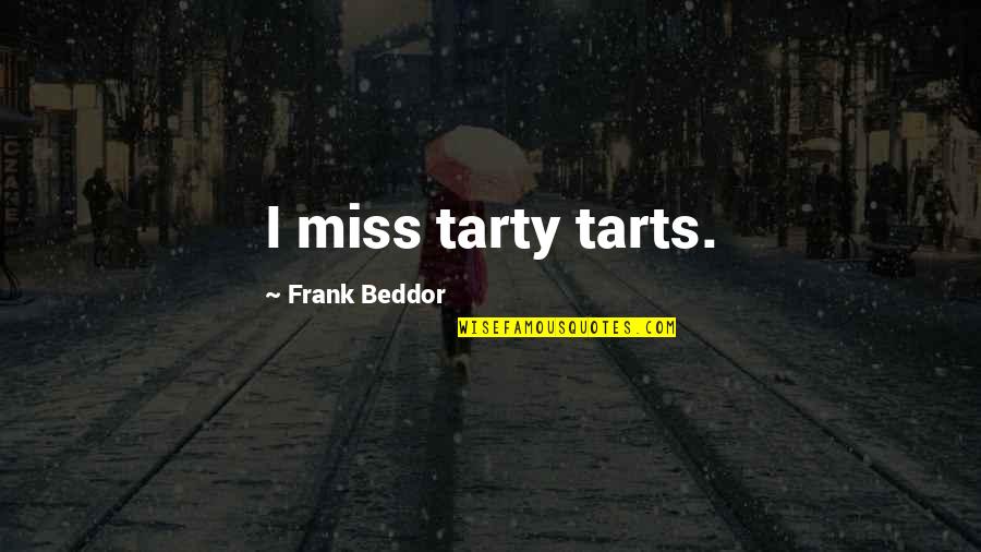Miss Quotes By Frank Beddor: I miss tarty tarts.