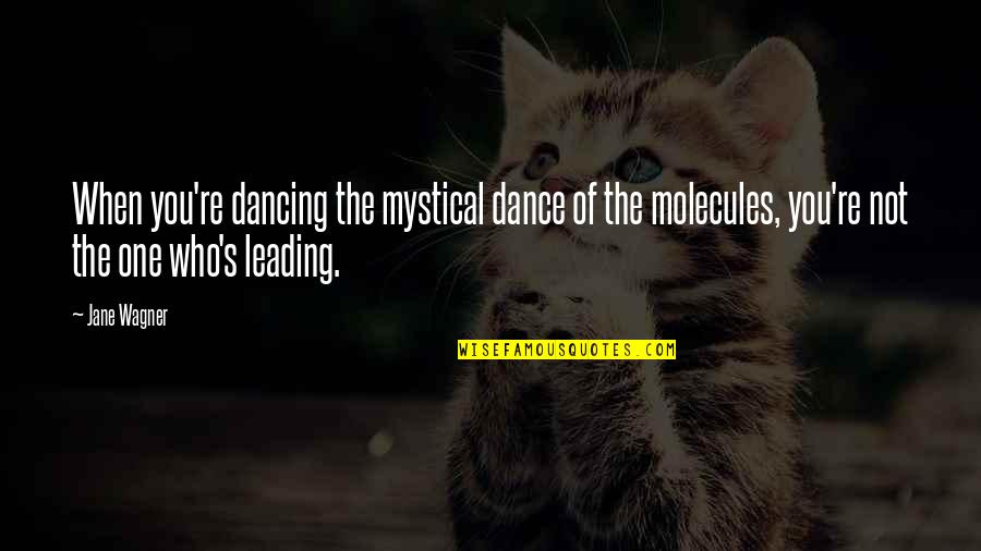 Miss Rachel Tkam Quotes By Jane Wagner: When you're dancing the mystical dance of the Miss Rachel Tkam Quotes By Jane Wagner: When you're dancing the mystical dance of the