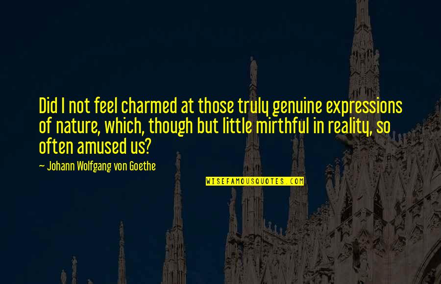 Miss Rachel Tkam Quotes By Johann Wolfgang Von Goethe: Did I not feel charmed at those truly Miss Rachel Tkam Quotes By Johann Wolfgang Von Goethe: Did I not feel charmed at those truly