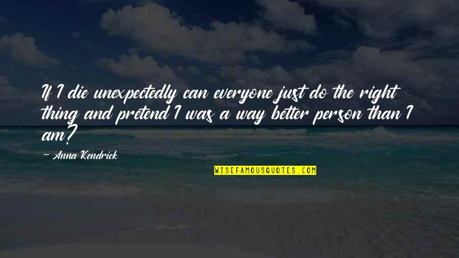 Miss Relationship Quotes By Anna Kendrick: If I die unexpectedly can everyone just do