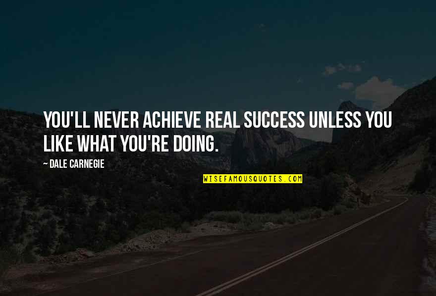 Miss Riding Quotes By Dale Carnegie: You'll never achieve real success unless you like