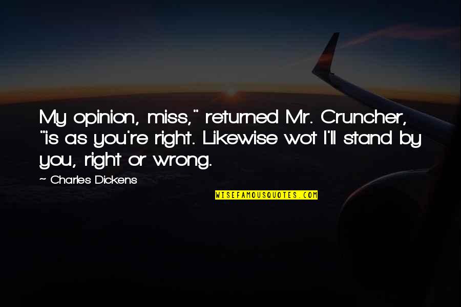 Miss Right Quotes By Charles Dickens: My opinion, miss," returned Mr. Cruncher, "is as