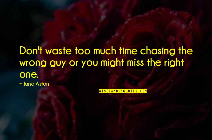 Miss Right Quotes By Jana Aston: Don't waste too much time chasing the wrong