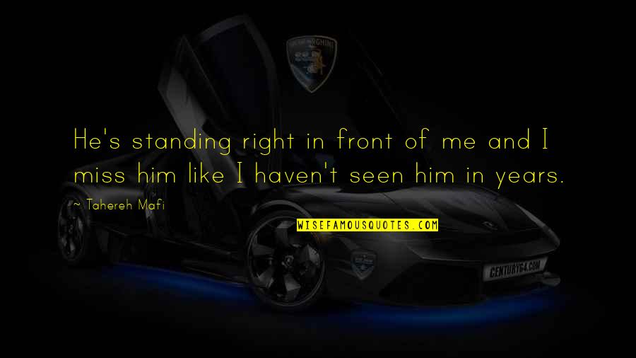 Miss Right Quotes By Tahereh Mafi: He's standing right in front of me and