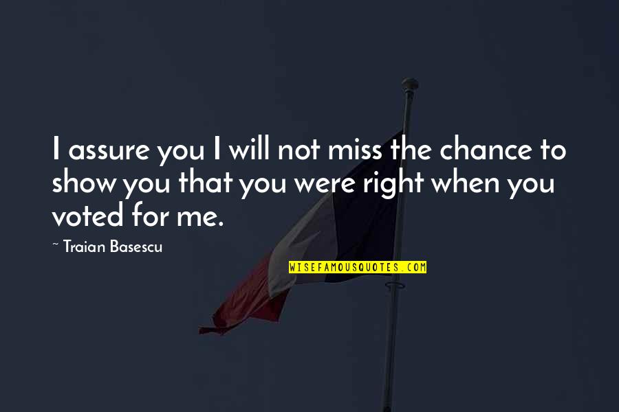 Miss Right Quotes By Traian Basescu: I assure you I will not miss the