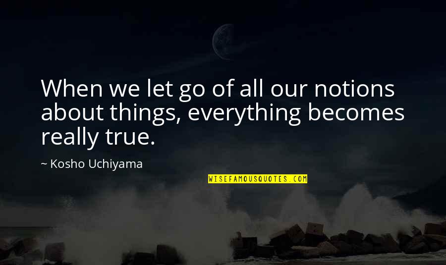 Miss Sea Quotes By Kosho Uchiyama: When we let go of all our notions