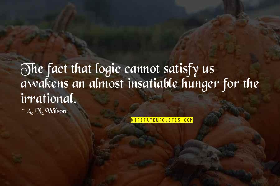 Miss Secret Agent Quotes By A. N. Wilson: The fact that logic cannot satisfy us awakens