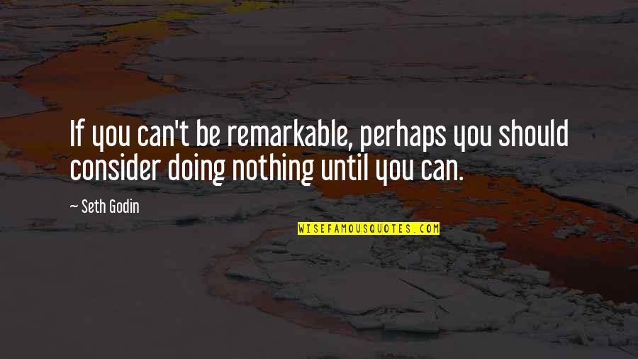 Miss Simian Quotes By Seth Godin: If you can't be remarkable, perhaps you should
