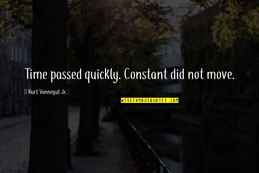 Miss Skiffins Quotes By Kurt Vonnegut Jr.: Time passed quickly. Constant did not move.