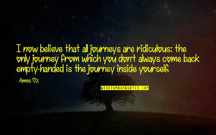 Miss Smart Assy Quotes By Amos Oz: I now believe that all journeys are ridiculous: Miss Smart Assy Quotes By Amos Oz: I now believe that all journeys are ridiculous: